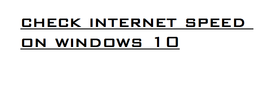 Check internet speed Windows 10