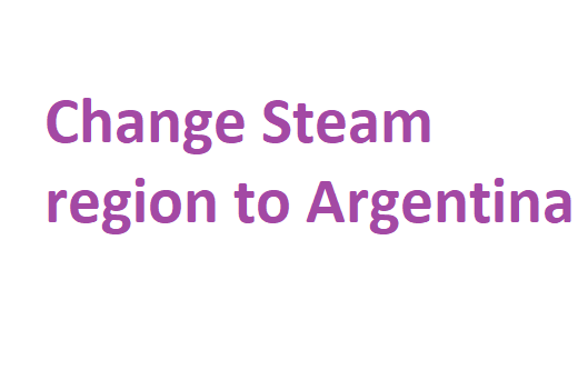 change Steam region to Argentina